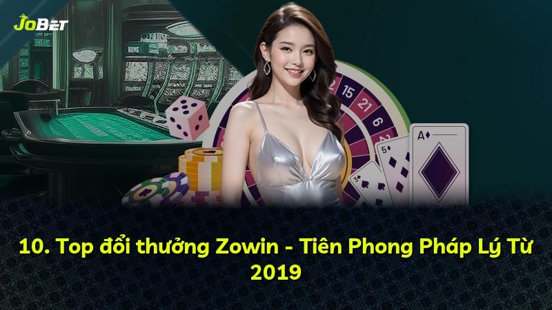10. Top đổi thưởng Zowin - Tiên Phong Pháp Lý Từ 2019