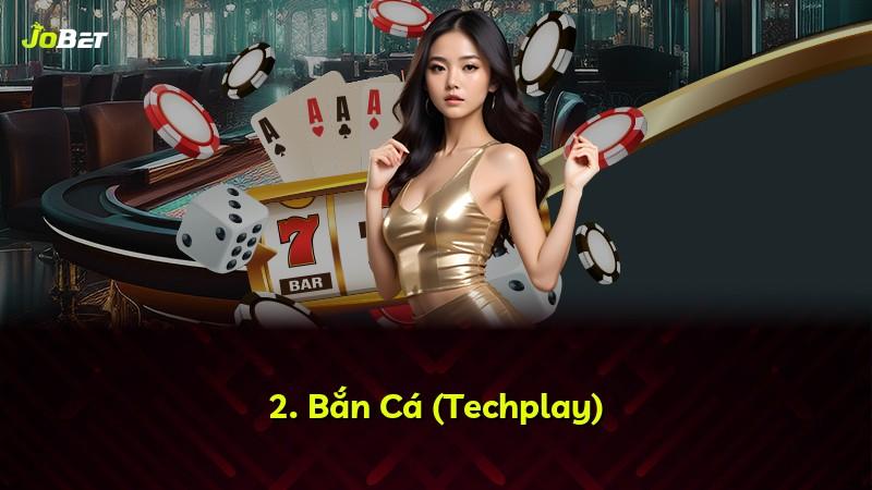 2. Bắn Cá (Techplay)