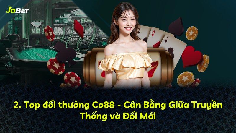 2. Top đổi thưởng Co88 - Cân Bằng Giữa Truyền Thống và Đổi Mới