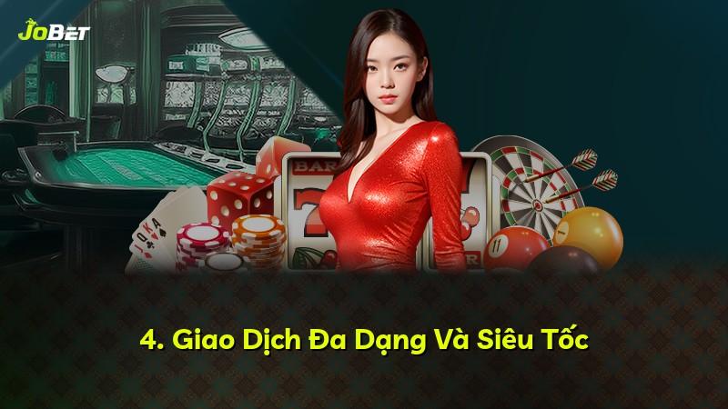 4. Giao Dịch Đa Dạng Và Siêu Tốc