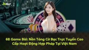 68 Game Bài: Nền Tảng Cờ Bạc Trực Tuyến Cao Cấp Hoạt Động Hợp Pháp Tại Việt Nam