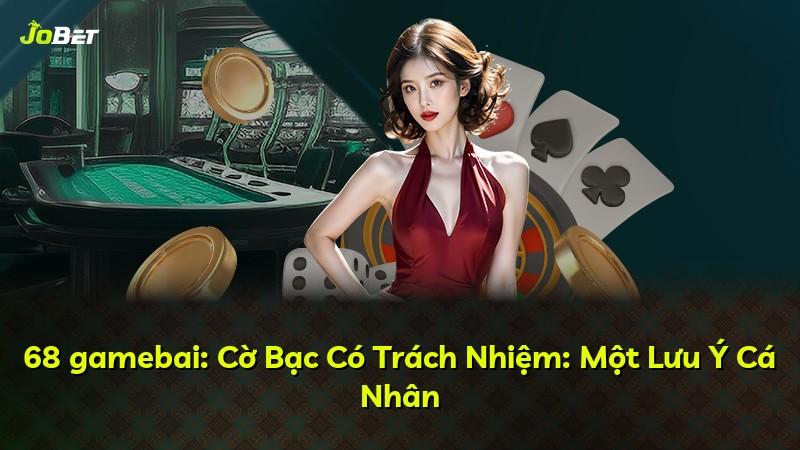68 gamebai: Cờ Bạc Có Trách Nhiệm: Một Lưu Ý Cá Nhân