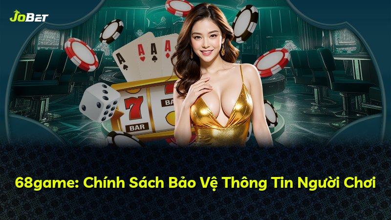 68game: Chính Sách Bảo Vệ Thông Tin Người Chơi