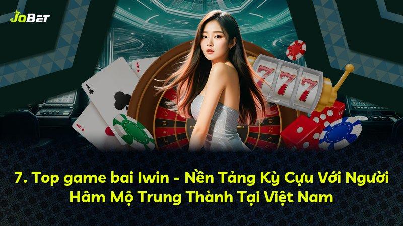 7. Top game bai Iwin - Nền Tảng Kỳ Cựu Với Người Hâm Mộ Trung Thành Tại Việt Nam
