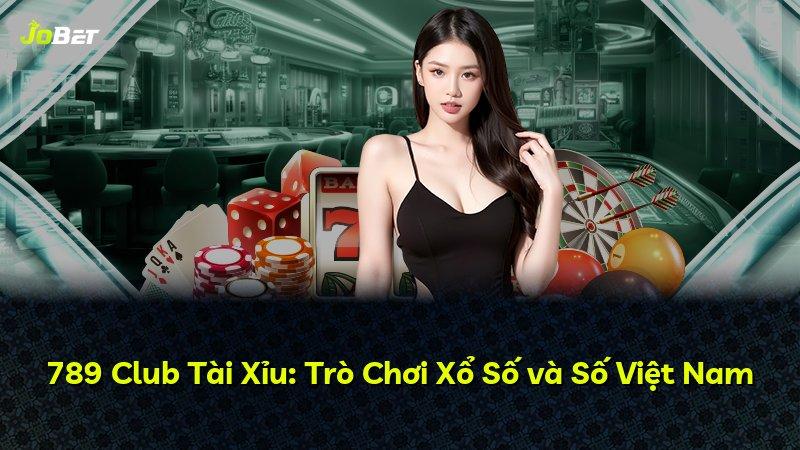 789 Club Tài Xỉu: Trò Chơi Xổ Số và Số Việt Nam