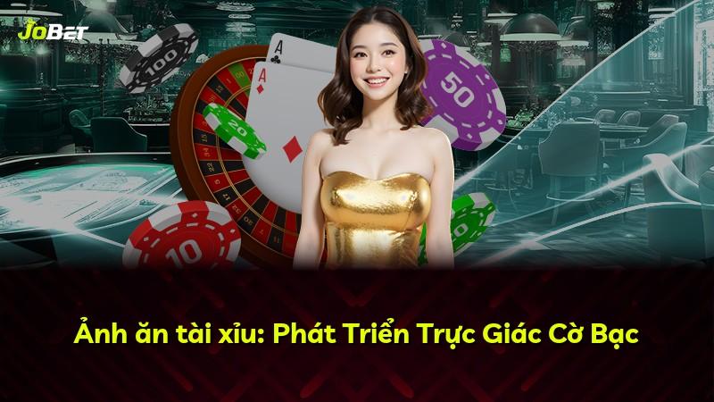 Ảnh ăn tài xỉu: Phát Triển Trực Giác Cờ Bạc