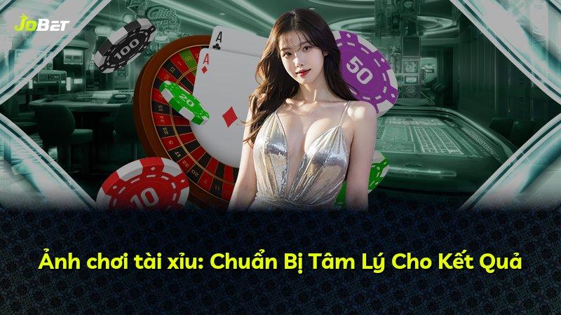 Ảnh chơi tài xỉu: Chuẩn Bị Tâm Lý Cho Kết Quả