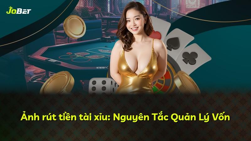 Ảnh rút tiền tài xỉu: Nguyên Tắc Quản Lý Vốn