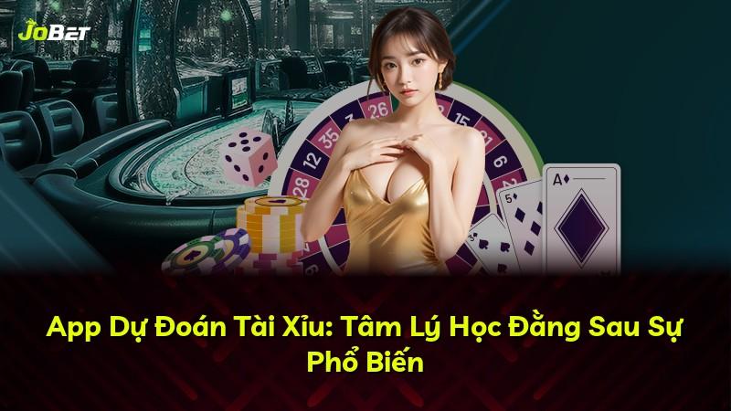App Dự Đoán Tài Xỉu: Tâm Lý Học Đằng Sau Sự Phổ Biến