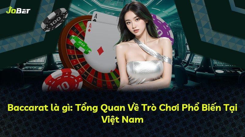 Baccarat là gì: Tổng Quan Về Trò Chơi Phổ Biến Tại Việt Nam