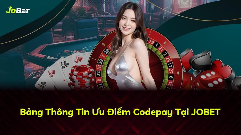 Bảng Thông Tin Ưu Điểm Codepay Tại JOBET