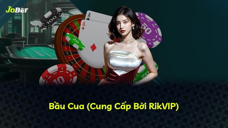 Bầu Cua (Cung Cấp Bởi RikVIP)