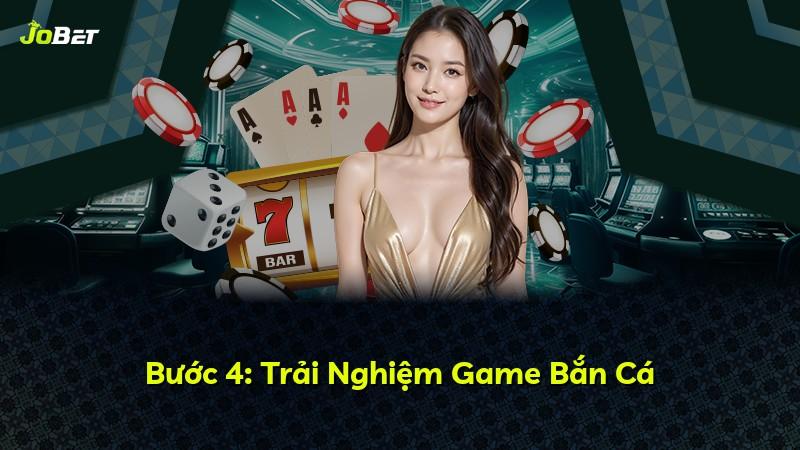 Bước 4: Trải Nghiệm Game Bắn Cá