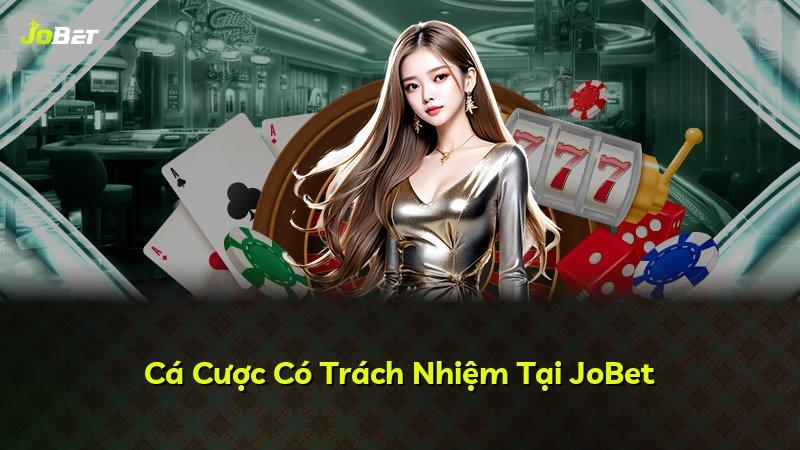 Cá Cược Có Trách Nhiệm Tại JoBet