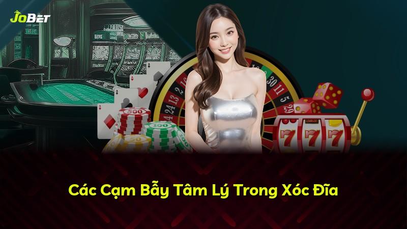 Các Cạm Bẫy Tâm Lý Trong Xóc Đĩa