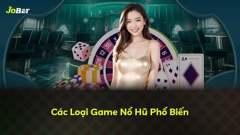Các Loại Game Nổ Hũ Phổ Biến