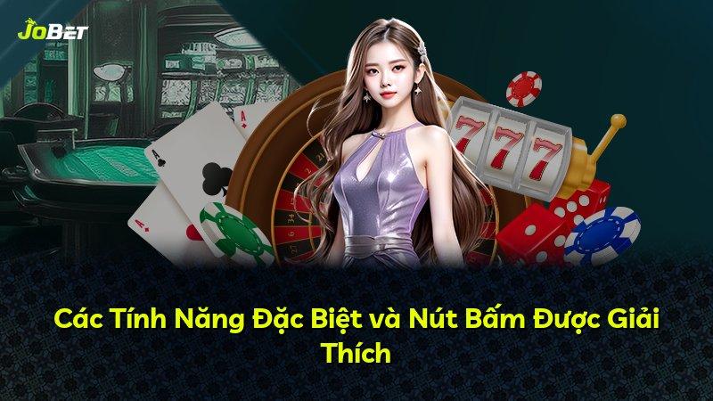 Các Tính Năng Đặc Biệt và Nút Bấm Được Giải Thích