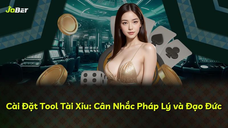 Cài Đặt Tool Tài Xỉu: Cân Nhắc Pháp Lý và Đạo Đức