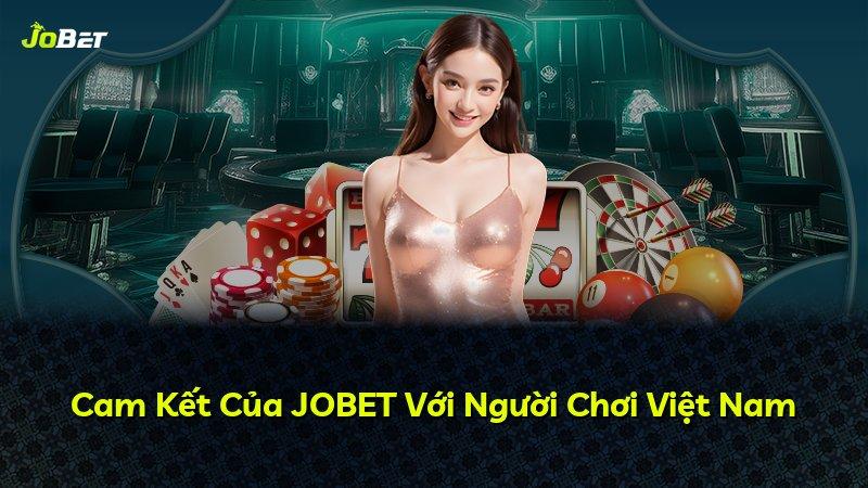 Cam Kết Của JOBET Với Người Chơi Việt Nam