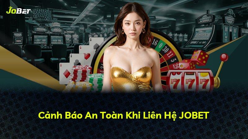 Cảnh Báo An Toàn Khi Liên Hệ JOBET