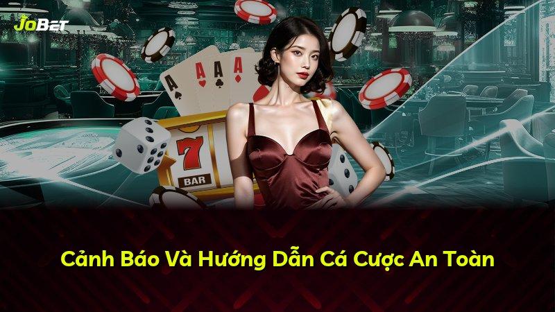 Cảnh Báo Và Hướng Dẫn Cá Cược An Toàn