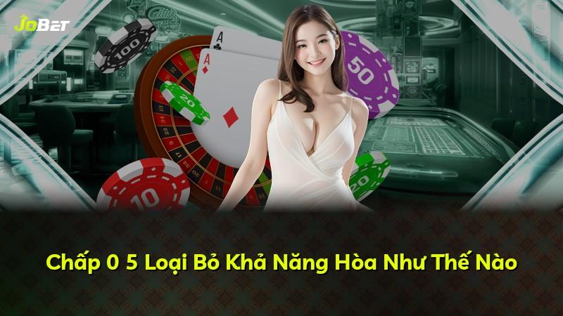 Chấp 0 5 Loại Bỏ Khả Năng Hòa Như Thế Nào