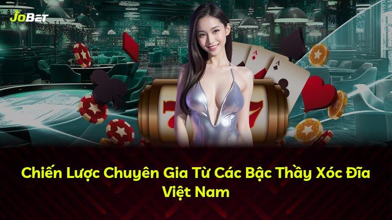 Chiến Lược Chuyên Gia Từ Các Bậc Thầy Xóc Đĩa Việt Nam