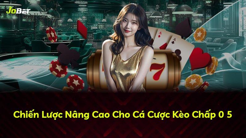 Chiến Lược Nâng Cao Cho Cá Cược Kèo Chấp 0 5
