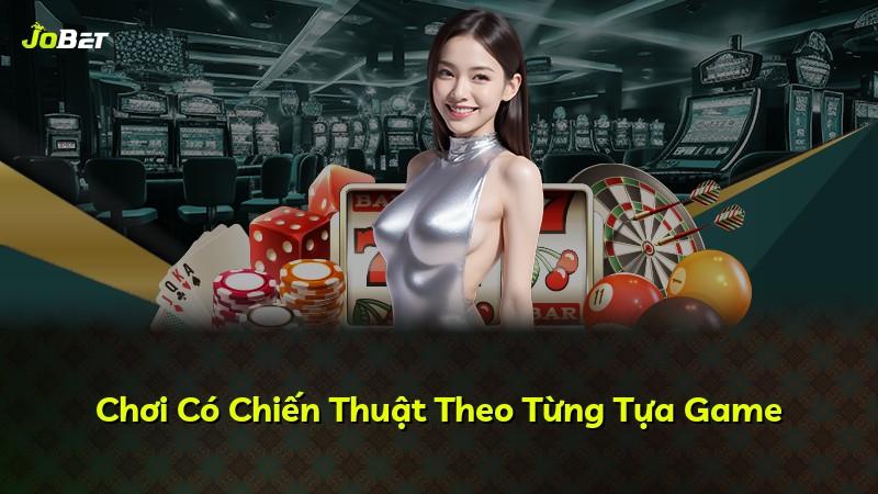 Chơi Có Chiến Thuật Theo Từng Tựa Game
