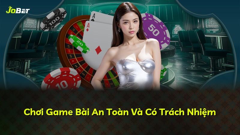 Chơi Game Bài An Toàn Và Có Trách Nhiệm