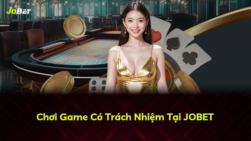 Chơi Game Có Trách Nhiệm Tại JOBET