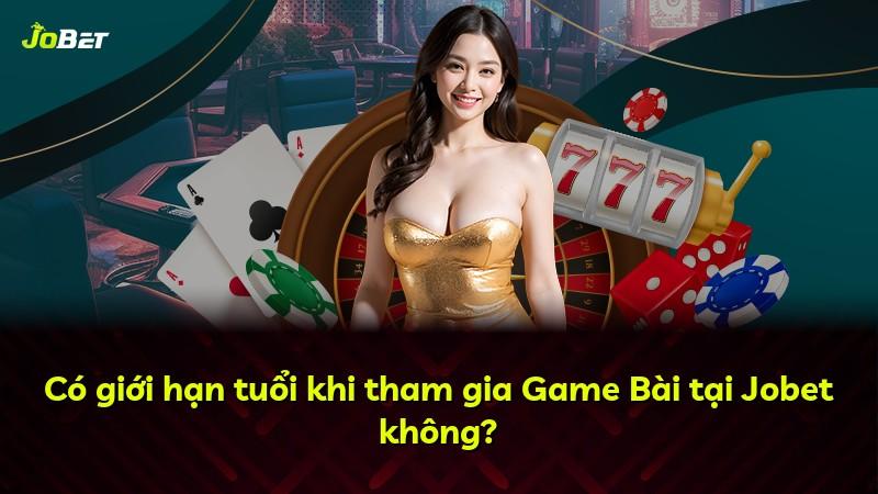 Có giới hạn tuổi khi tham gia Game Bài tại Jobet không?