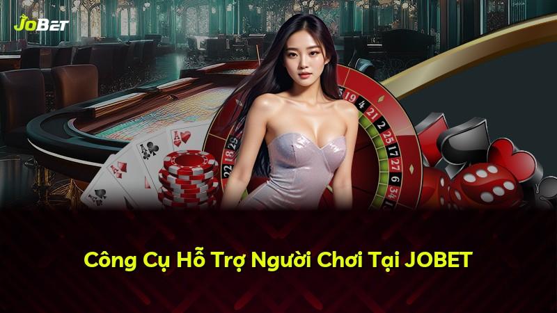 Công Cụ Hỗ Trợ Người Chơi Tại JOBET
