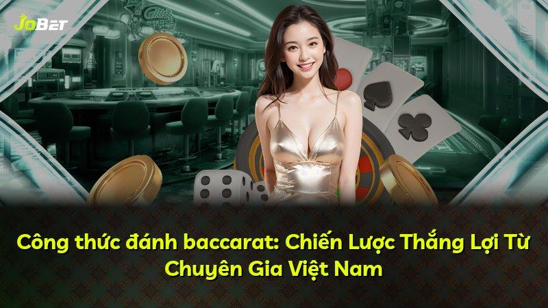 Công thức đánh baccarat: Chiến Lược Thắng Lợi Từ Chuyên Gia Việt Nam