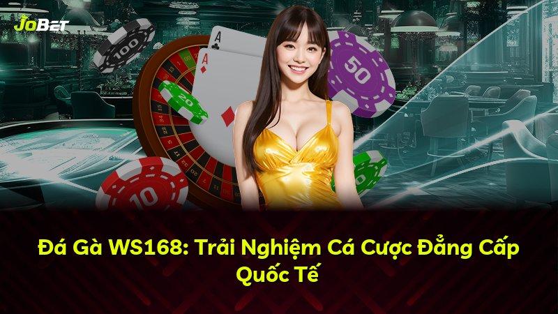 Đá Gà WS168: Trải Nghiệm Cá Cược Đẳng Cấp Quốc Tế