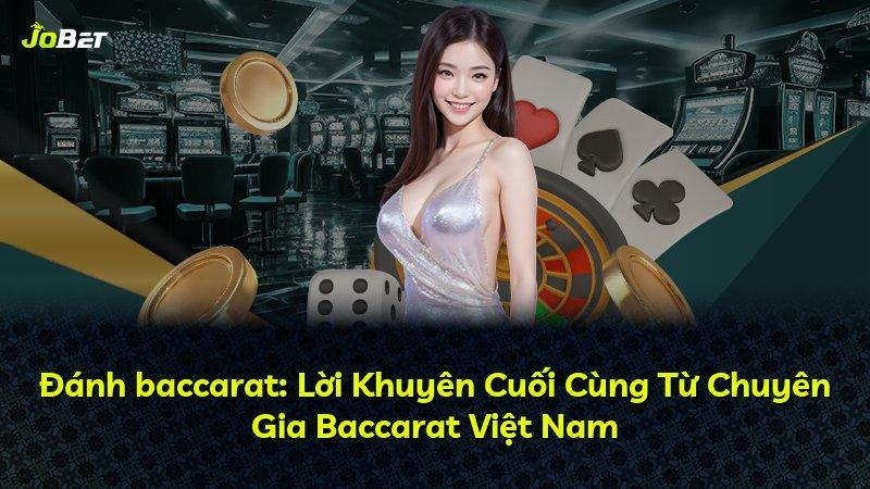 Đánh baccarat: Lời Khuyên Cuối Cùng Từ Chuyên Gia Baccarat Việt Nam
