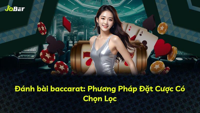 Đánh bài baccarat: Phương Pháp Đặt Cược Có Chọn Lọc