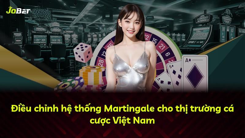 Điều chỉnh hệ thống Martingale cho thị trường cá cược Việt Nam