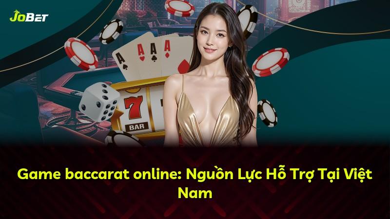 Game baccarat online: Nguồn Lực Hỗ Trợ Tại Việt Nam
