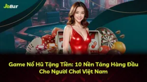 Game Nổ Hũ Tặng Tiền: 10 Nền Tảng Hàng Đầu Cho Người Chơi Việt Nam