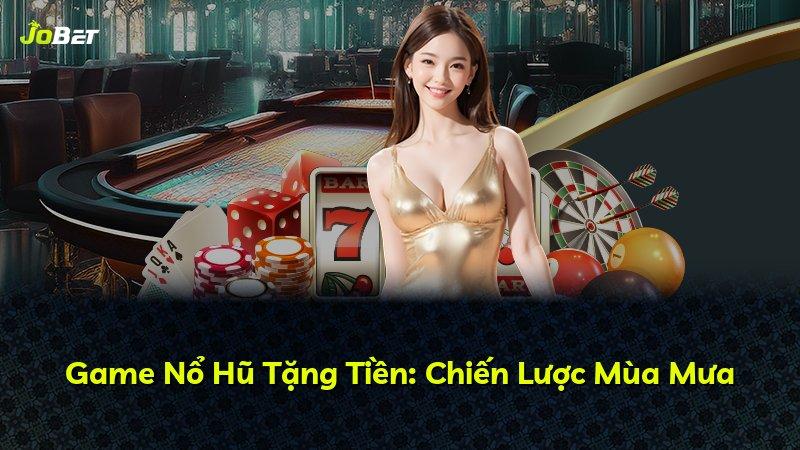 Game Nổ Hũ Tặng Tiền: Chiến Lược Mùa Mưa