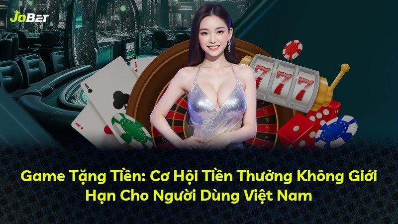 Game Tặng Tiền: Cơ Hội Tiền Thưởng Không Giới Hạn Cho Người Dùng Việt Nam