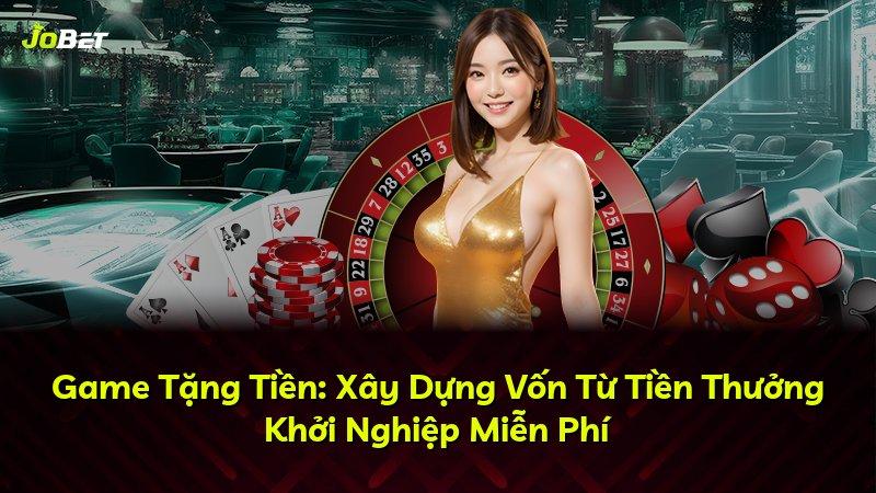 Game Tặng Tiền: Xây Dựng Vốn Từ Tiền Thưởng Khởi Nghiệp Miễn Phí