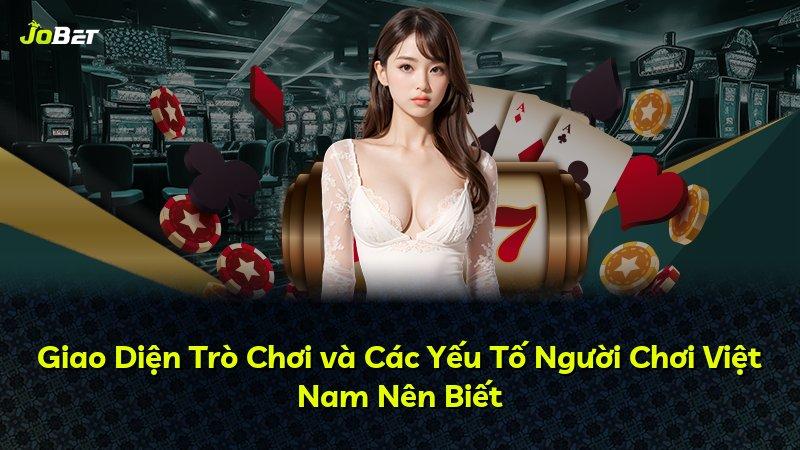 Giao Diện Trò Chơi và Các Yếu Tố Người Chơi Việt Nam Nên Biết