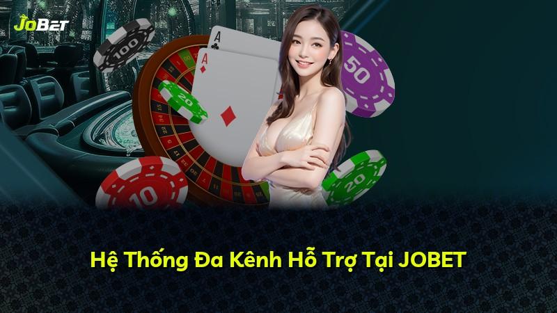 Hệ Thống Đa Kênh Hỗ Trợ Tại JOBET