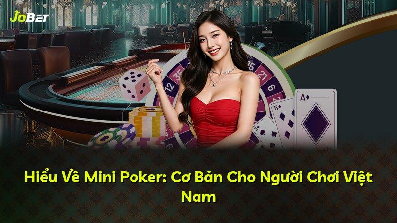 Hiểu Về Mini Poker: Cơ Bản Cho Người Chơi Việt Nam