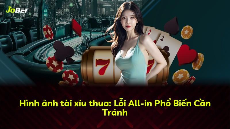 Hình ảnh tài xỉu thua: Lỗi All-in Phổ Biến Cần Tránh