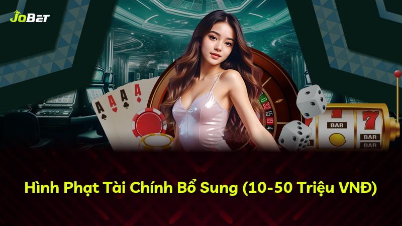 Hình Phạt Tài Chính Bổ Sung (10-50 Triệu VNĐ)