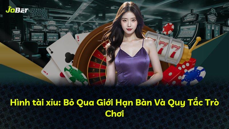 Hình tài xỉu: Bỏ Qua Giới Hạn Bàn Và Quy Tắc Trò Chơi