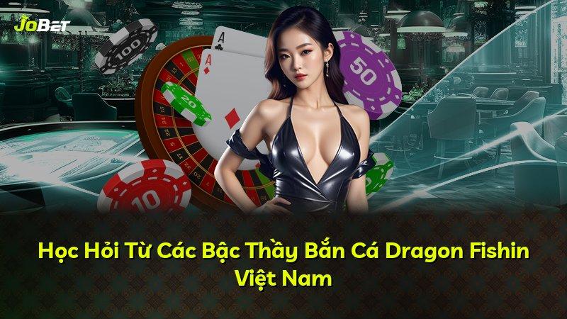 Học Hỏi Từ Các Bậc Thầy Bắn Cá Dragon Fishin Việt Nam